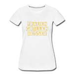 "Frauen grillen besser" T-Shirt - Weiß