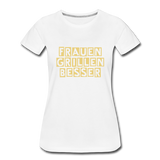 "Frauen grillen besser" T-Shirt - Weiß