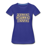 "Frauen grillen besser" T-Shirt - Königsblau